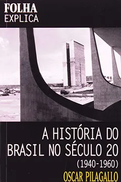 Livro A História do Brasil no Século 20. 1940-1960 - Resumo, Resenha, PDF, etc.