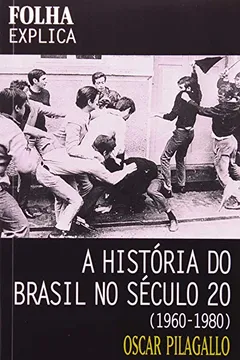 Livro A História do Brasil no Século 20. 1960-1980 - Resumo, Resenha, PDF, etc.