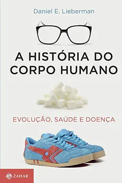 Livro A História do Corpo Humano. Evolução, Saúde e Doença - Resumo, Resenha, PDF, etc.