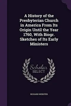 Livro A History of the Presbyterian Church in America from Its Origin Until the Year 1760, with Biogr. Sketches of Its Early Ministers - Resumo, Resenha, PDF, etc.