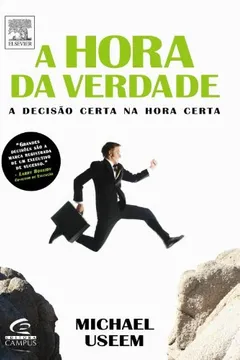 Capa do livro A Hora Da Verdade - A Decisao Certa Na Hora Certa
