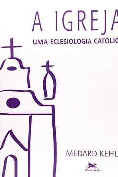 Livro A Igreja, Uma Eclesiologia Católica - Resumo, Resenha, PDF, etc.