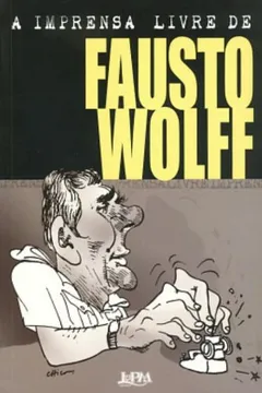 Livro A Imprensa Livre de Fausto Wolff - Resumo, Resenha, PDF, etc.