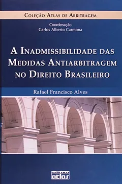 Livro A Inadmissibilidade das Medidas Antiarbitragem no Direito Brasileiro - Coleção Atlas de Arbitragem - Resumo, Resenha, PDF, etc.