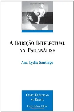 Livro A Inibição Intelectual Na Psicanálise. Coleção Campo Freudiano no Brasil - Resumo, Resenha, PDF, etc.