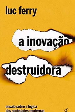 Livro A Inovação Destruidora. Ensaio Sobre a Lógica das Sociedades Modernas - Resumo, Resenha, PDF, etc.