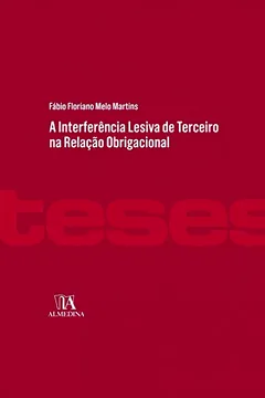 Livro A interferência lesiva de terceiro na relação obrigacional - Resumo, Resenha, PDF, etc.