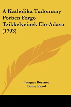 Livro A Katholika Tudomany Porben Forgo Tzikkelyeinek ELO-Adasa (1793) - Resumo, Resenha, PDF, etc.
