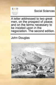 Livro A   Letter Addressed to Two Great Men, on the Prospect of Peace; And on the Terms Necessary to Be Insisted Upon in the Negociation. the Second Edition - Resumo, Resenha, PDF, etc.