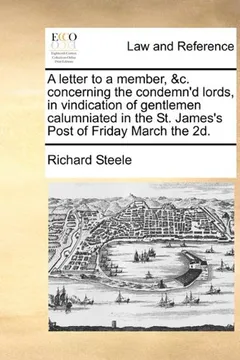 Livro A Letter to a Member, &C. Concerning the Condemn'd Lords, in Vindication of Gentlemen Calumniated in the St. James's Post of Friday March the 2D. - Resumo, Resenha, PDF, etc.