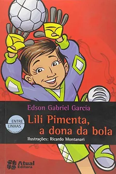 Livro A Lili Pimenta Dona Da Bola - Coleção Entre Linhas - Resumo, Resenha, PDF, etc.