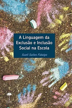 Livro A Linguagem da Exclusão e Inclusão Social na Escola - Resumo, Resenha, PDF, etc.
