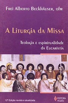 Livro A Liturgia Da Missa. Teologia E Espiritualidade Da Eucaristia - Resumo, Resenha, PDF, etc.