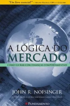 Livro A Logica Do Mercado. Como Lucrar Com Financas Comportamentais - Resumo, Resenha, PDF, etc.