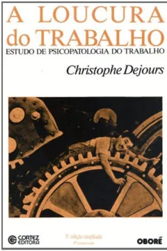 Livro A Loucura do Trabalho. Estudo de Psicopatologia do Trabalho - Resumo, Resenha, PDF, etc.