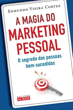 Livro A Magia do Marketing Pessoal. O Segredo das Pessoas Bem-Sucedidas - Resumo, Resenha, PDF, etc.
