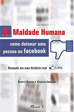 Livro A Maldade Humana. Como Detonar Uma Pessoa no Facebook. Baseado em Uma História Real - Resumo, Resenha, PDF, etc.