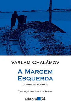 Livro A Margem Esquerda. Contos de Kolimá 2 - Resumo, Resenha, PDF, etc.