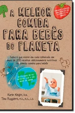 Livro A Melhor Comida Para Bebês do Planeta - Resumo, Resenha, PDF, etc.