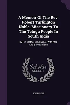 Capa do livro A Memoir of the REV. Robert Turlington Noble, Missionary to the Telugu People in South India: By His Brother John Noble. with Map and 6 Illustrations
