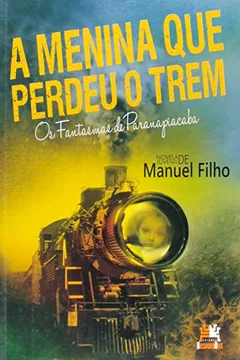 Livro A Menina Que Perdeu o Trem. Os Fantasmas de Paranapiacaba - Resumo, Resenha, PDF, etc.