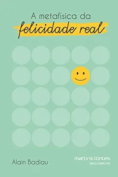 Livro A Metafísica da Felicidade Real - Resumo, Resenha, PDF, etc.