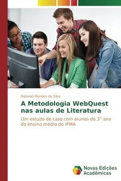 Livro A Metodologia WebQuest nas aulas de Literatura: Um estudo de caso com alunos do 3° ano do ensino médio do IFMA - Resumo, Resenha, PDF, etc.