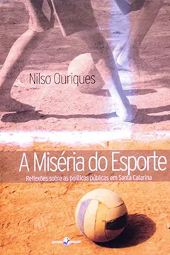 Livro A Miséria Do Esporte. Reflexões Sobre As Políticas Públicas Em Santa Catarina - Resumo, Resenha, PDF, etc.
