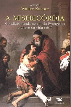 Livro A Misericórdia. Condição Fundamental do Evangelho e Chave da Vida Cristã - Resumo, Resenha, PDF, etc.