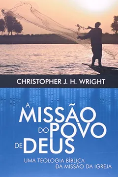 Livro A Missão do Povo de Deus. Uma Teologia Bíblica da Missão da Igreja - Resumo, Resenha, PDF, etc.