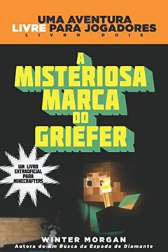 Livro A Misteriosa Marca do Griefer. Um Livro Extra Oficial Para Minecrafters - Resumo, Resenha, PDF, etc.