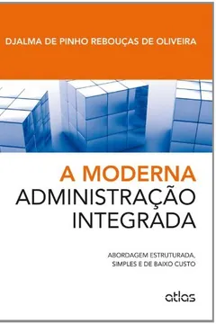 Livro A Moderna Administração Integrada. Abordagem Estruturada, Simples e Baixo Custo - Resumo, Resenha, PDF, etc.