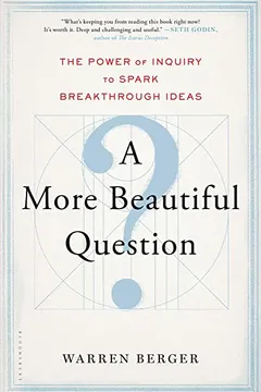 Livro A More Beautiful Question: The Power of Inquiry to Spark Breakthrough Ideas - Resumo, Resenha, PDF, etc.