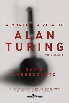 Livro A Morte e a Vida de Alan Turing. Um Romance - Resumo, Resenha, PDF, etc.
