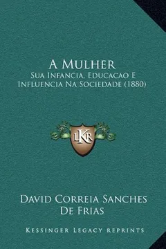 Livro A Mulher a Mulher: Sua Infancia, Educacao E Influencia Na Sociedade (1880) - Resumo, Resenha, PDF, etc.