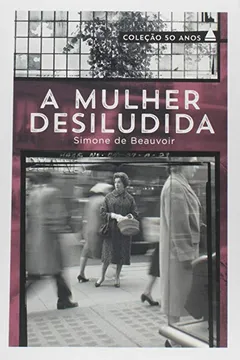 Livro A Mulher Desiludida - Coleção 50 Anos - Resumo, Resenha, PDF, etc.