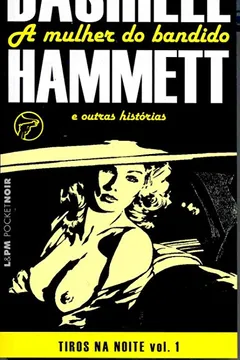 Livro A Mulher Do Bandido. Os Tiros Na Noite - Volume 1. Coleção L&PM Pocket - Resumo, Resenha, PDF, etc.