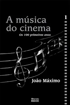 Livro A Música do Cinema. Os Cem Primeiros Anos - Volume I - Resumo, Resenha, PDF, etc.