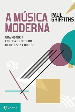Livro A Música Moderna. Uma História Concisa E Ilustrada De Debussy A Boulez - Resumo, Resenha, PDF, etc.