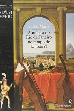 Livro A Música No Rio De Janeiro No Tempo De D. João VI - Resumo, Resenha, PDF, etc.