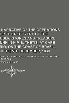Livro A   Narrative of the Operations for the Recovery of the Public Stores and Treasure Sunk in H.M.S. Thetis, at Cape Frio, on the Coast of Brazil, on the - Resumo, Resenha, PDF, etc.