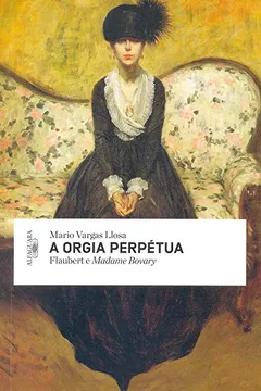 Livro A Orgia Perpétua. Flaubert e Madame Bovary - Resumo, Resenha, PDF, etc.