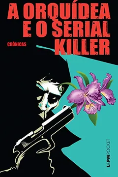 Livro A Orquídea E O Serial Killer - Coleção L&PM Pocket - Resumo, Resenha, PDF, etc.