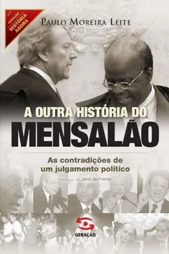 Livro A Outra História do Mensalão. As Contradições de Um Julgamento Político - Resumo, Resenha, PDF, etc.