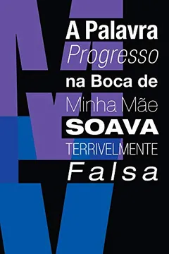 Livro A Palavra na Boca da Minha Mãe Soava Terrivelmente Falsa - Resumo, Resenha, PDF, etc.