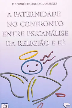 Livro A Paternidade No Confronto Entre Psicanalise Da Religião E Fe - Resumo, Resenha, PDF, etc.
