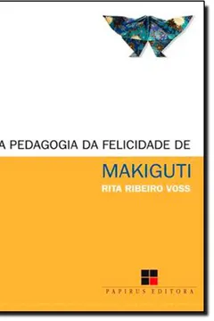 Livro A Pedagogia da Felicidade de Makiguti - Resumo, Resenha, PDF, etc.