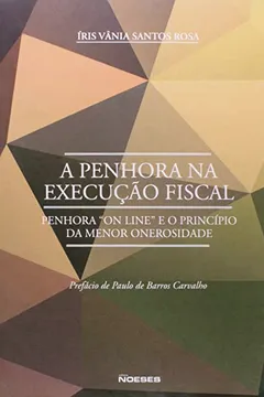 Livro A Penhora na Execução Fiscal. Penhora "On Line" e o Princípio da Menor Onerosidade - Resumo, Resenha, PDF, etc.