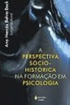 Livro A Perspectiva Socio-Historica Na Formação Em Psicologia - Resumo, Resenha, PDF, etc.