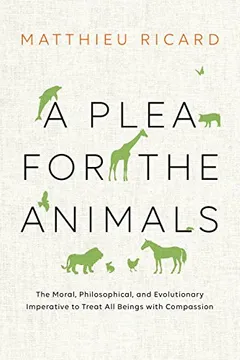 Livro A Plea for the Animals: The Moral, Philosophical, and Evolutionary Imperative to Treat All Beings with Compassion - Resumo, Resenha, PDF, etc.